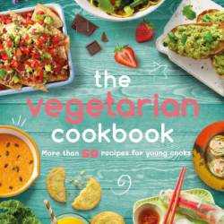 The Vegetarian Cookbook: More than 50 Recipes for Young Cooks - DK