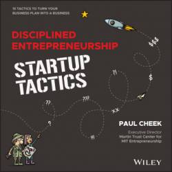 Disciplined Entrepreneurship Startup Tactics: 15 Tactics to Turn Your Business Plan into a Business - Paul Cheek