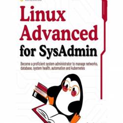 Linux Advanced for SysAdmin: Become a proficient system administrator to manage netWorks, database, system health, automation and kubernetes - Ryan Juan