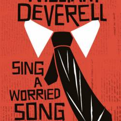 Sing a Worried Song: An Arthur Beauchamp Novel - William Deverell