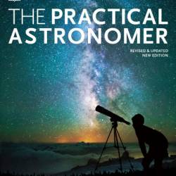 The Practical Astronomer: Explore the Wonders of the Night Sky - Will Gater