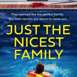 Just the Nicest Family: An absolutely addictive and unputdownable psychological thriller - Alison James