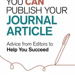 You Can Publish Your Journal Article: Advice From Editors to Help You Succeed - Gilbert C. Gee