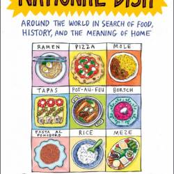 National Dish: Around the World in Search of Food, History, and the Meaning of Home - Anya von Bremzen