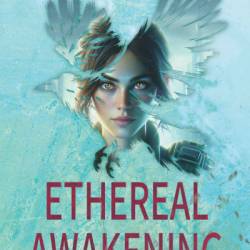 Ethereal Awakening: A Post-Apocalyptic Dystopian Zombies Survival Odyssey - Jennifer Wells
