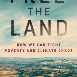 Free the Land: How We Can Fight Poverty and Climate Chaos - Audrea Lim