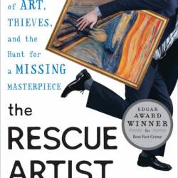 The Rescue Artist: A True Story of Art, Thieves, and the Hunt for a Missing Masterpiece - Edward Dolnick