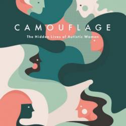 Camouflage: The Hidden Lives of Autistic Women - Sarah Bargiela