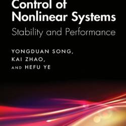 Control of Nonlinear Systems via PI, PD and PID: Stability and Performance - Yong-Duan Song