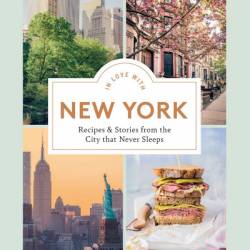 In Love with New York: Recipes and Stories from the City That Never Sleeps - Lisa Nieschlag
