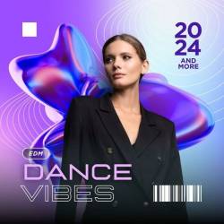 Dance Vibes  2024 and more  EDM (2024) - Electronic, Dance