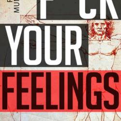 F*ck Your Feelings: Master Your Mind, End Self-Doubt