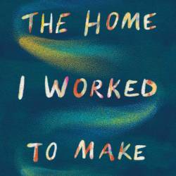 The Home I Worked to Make: Voices from the New Syrian Diaspora - Wendy Pearlman