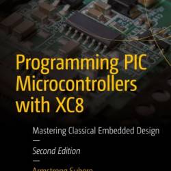 Programming PIC Microcontrollers with XC8: Mastering Classical Embedded Design - Armstrong Subero