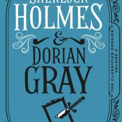 Sherlock Holmes and Dorian GRay: The Classified Dossier - Christian Klavier