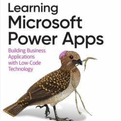 Learning Microsoft Power Apps: Building Business Applications with Low-Code Technology - Arpit Shrivastava