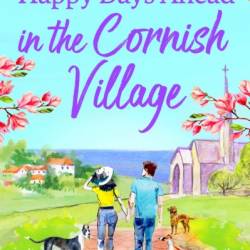 Happy Days Ahead in the Cornish Village: The BRAND NEW heartwarming, romantic, uplifting read from Sarah Hope for summer 2024 - Sarah Hope