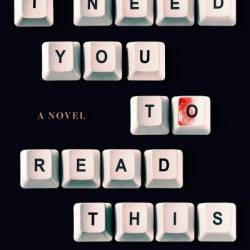 I Need You to Read This: A Novel - Jessa Maxwell