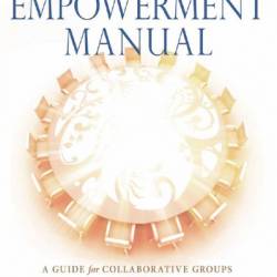 The EmPowerment Manual: A Guide for Collaborative Groups - Starhawk Starhawk