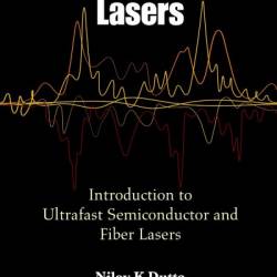 MODE-LOCKED LASERS: Introduction to Ultrafast Semiconductor and Fiber Lasers - Niloy K Dutta