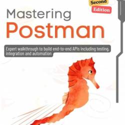 Mastering Postman: A Comprehensive Guide to Building End-to-End APIs with Testing