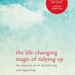 Summary and Analysis of The Life-Changing Magic of Tidying Up: The Japanese Art of Decluttering and Organizing: Based on the Book by Marie Kondo - Worth Books