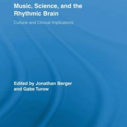 Music, Science, and the Rhythmic Brain: Cultural and Clinical Implications - Jonathan Berger