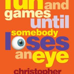 All Fun and Games Until Somebody Loses an Eye - Christopher Brookmyre