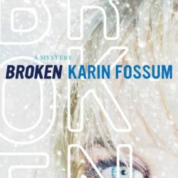 Broken: A Mystery - Karin Fossum