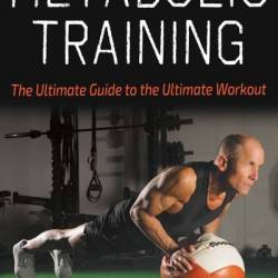 Metabolic Training: The Ultimate Guide to the Ultimate Workout - John Graham