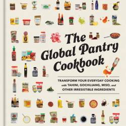 The Global Pantry Cookbook: Transform Your Everyday Cooking with Tahini, Gochujang, Miso, and Other Irresistible Ingredients - Scott MowbRay