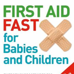 First Aid Fast for Babies and Children: Emergency Procedures for all Parents and Caregivers - DK