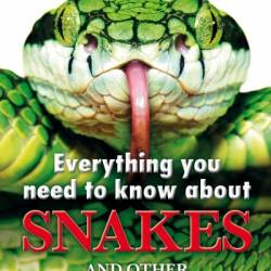 Everything You Need to Know About Snakes: And Other Scaly Reptiles - John Woodward