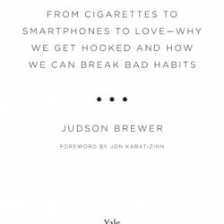 The Craving Mind: From Cigarettes to Smartphones to Love?Why We Get Hooked and How We Can Break Bad Habits - Judson Brewer