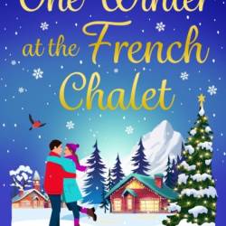 One Winter at the French Chalet: The BRAND NEW gorgeous, uplifting, festive romance from Mandy Baggot for 2024 - Mandy Baggot