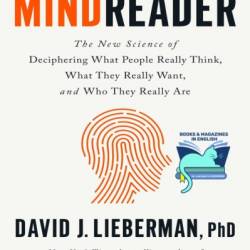 Mindreader: The New Science of Deciphering What People Really Think, What They Really Want, and Who They Really Are - David J. Lieberman PhD