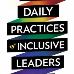 Daily Practices of Inclusive Leaders: A Guide to Building a Culture of Belonging - Eddie Pate