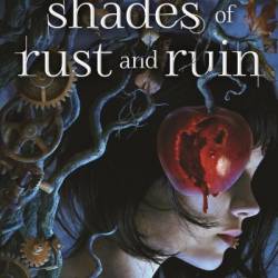 Shades of Rust and Ruin - A. G. Howard