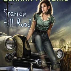 Sparrow Hill Road - Seanan McGuire