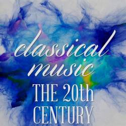 Classical Music  The 20th Century (2024) - Classical