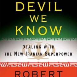 The Devil We Know: Dealing with the New Iranian SuperPower - Robert Baer