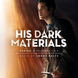 Lorne Balfe - His Dark Materials Series 3: Episodes 3 & 4 (Original Television Soundtrack) (2022)