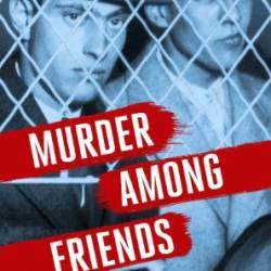 Murder Among Friends: How Leopold and Loeb Tried to Commit the Perfect Crime - Candace Fleming