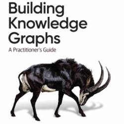 Building Knowledge Graphs: A Practitioner's Guide - Jesus Barrasa;Jim Webber;