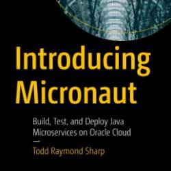 Introducing Micronaut: Build, Test, and Deploy Java Microservices on Oracle Cloud - Todd Raymond Sharp