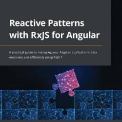 Reactive Patterns with RxJS for Angular: A practical guide to managing Your Angular application's data reactively and efficiently using RxJS 7 - Lamis Chebbi