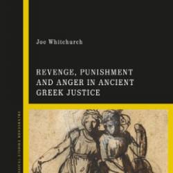 Revenge, Punishment and Anger in Ancient Greek Justice - Joe Whitchurch;