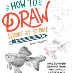 How to Draw Stroke-by-Stroke: Simple, Step-by-Step Lessons for Drawing Animals