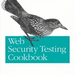 Web Security Testing Cookbook: Systematic Techniques to Find Problems Fast - Paco Hope