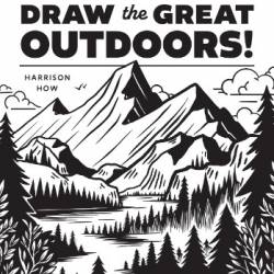 Draw the Great Outdoors!: Doodle Easy Landscapes with Just a Pen - Harrison How